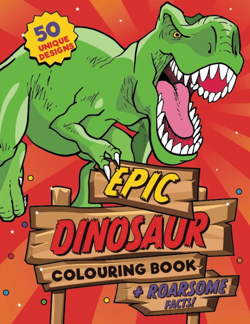 Dinosaur Colouring Book: For kids ages 4-8, 50 epic colouring pages of realistic dinosaurs, prehistoric scenes and cool graphics plus ROARSOME facts for every dino fan! (UK Edition)