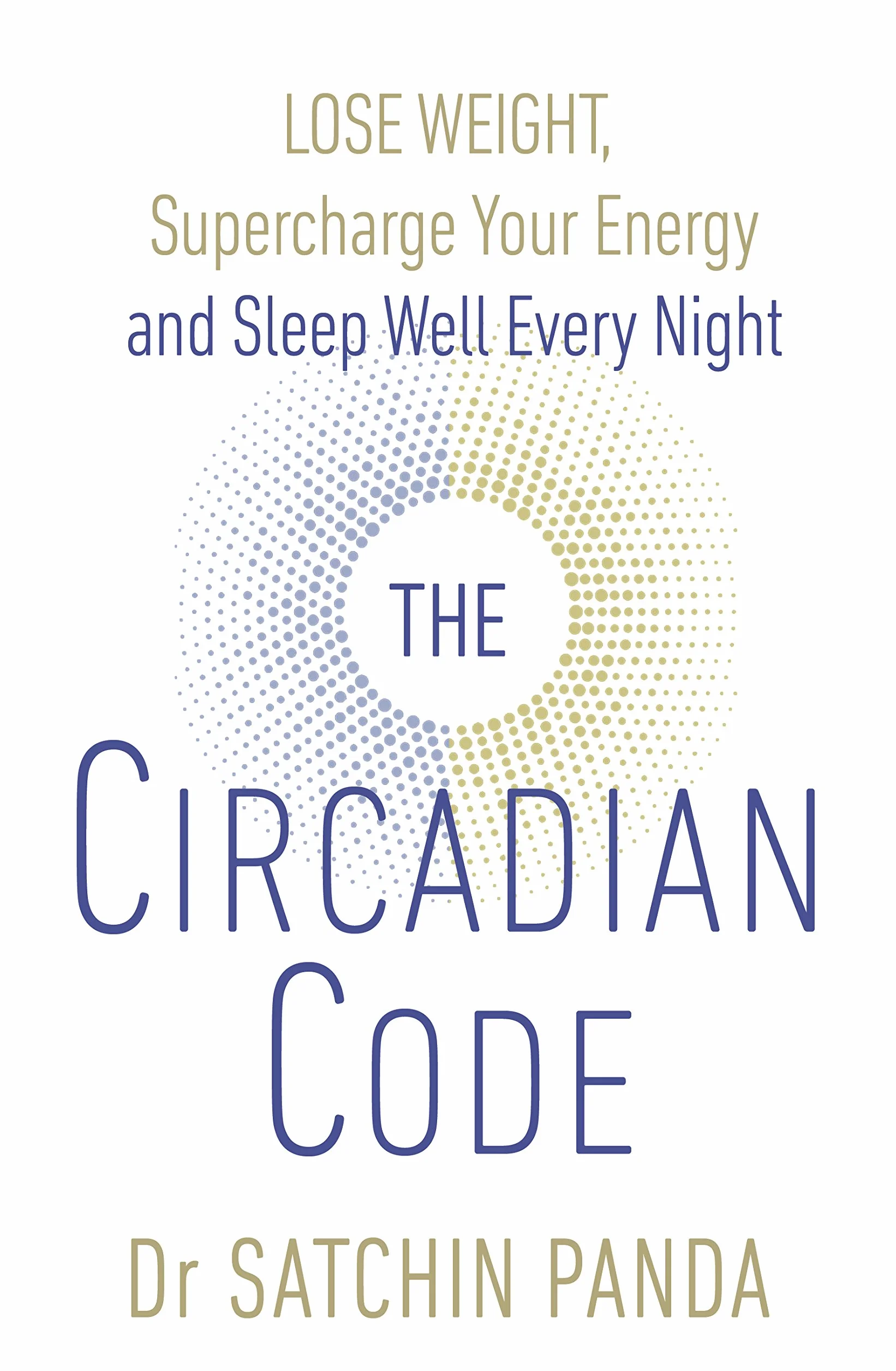 The Circadian Code: Lose weight, supercharge your energy and sleep well every night