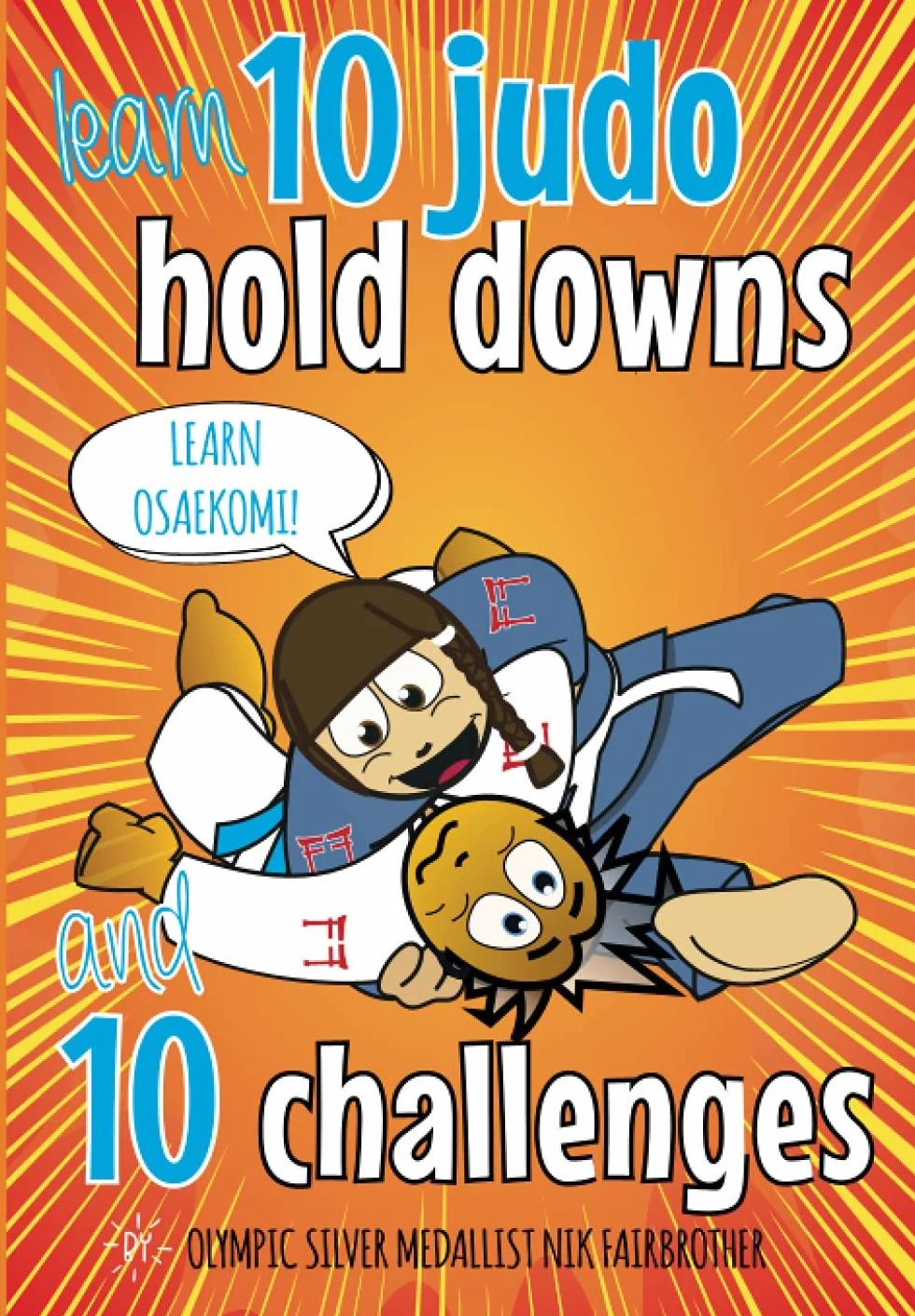 10 Judo Hold Downs & 10 Challenges: Judo Book for Kids: Get to Grips with the Basics