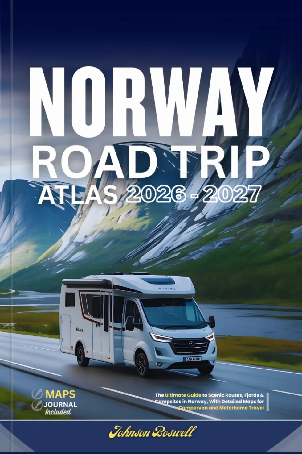NORWAY ROAD TRIP ATLAS 2026 – 2027: The Ultimate Guide to Scenic Routes, Fjords & Campsites in Norway, With Detailed Maps for Campervan and Motorhome Travel
