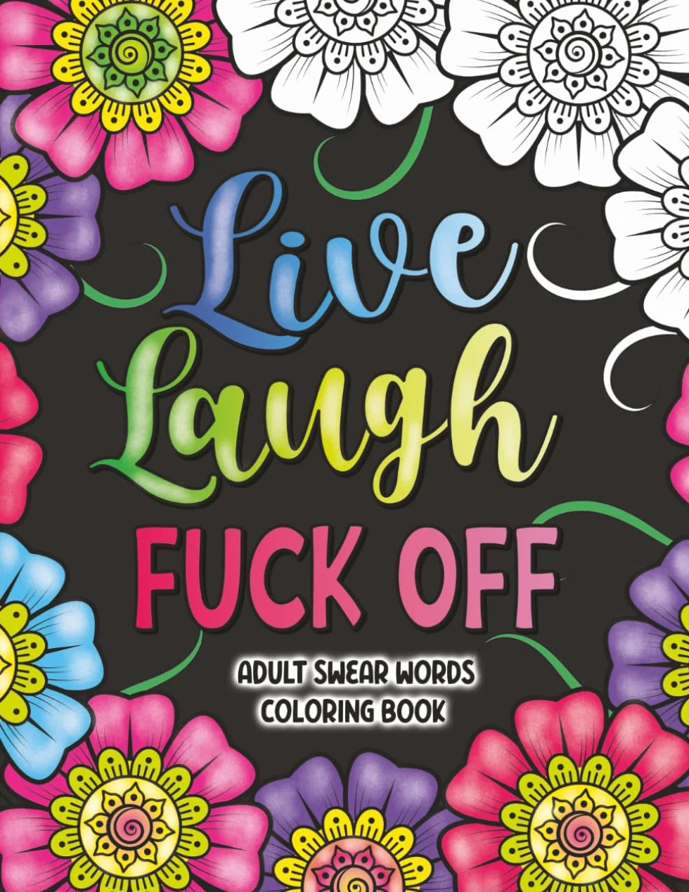 Adult Swear Words Coloring Book: Live, Laugh, F*ck Off for Stress Relief and Relaxation