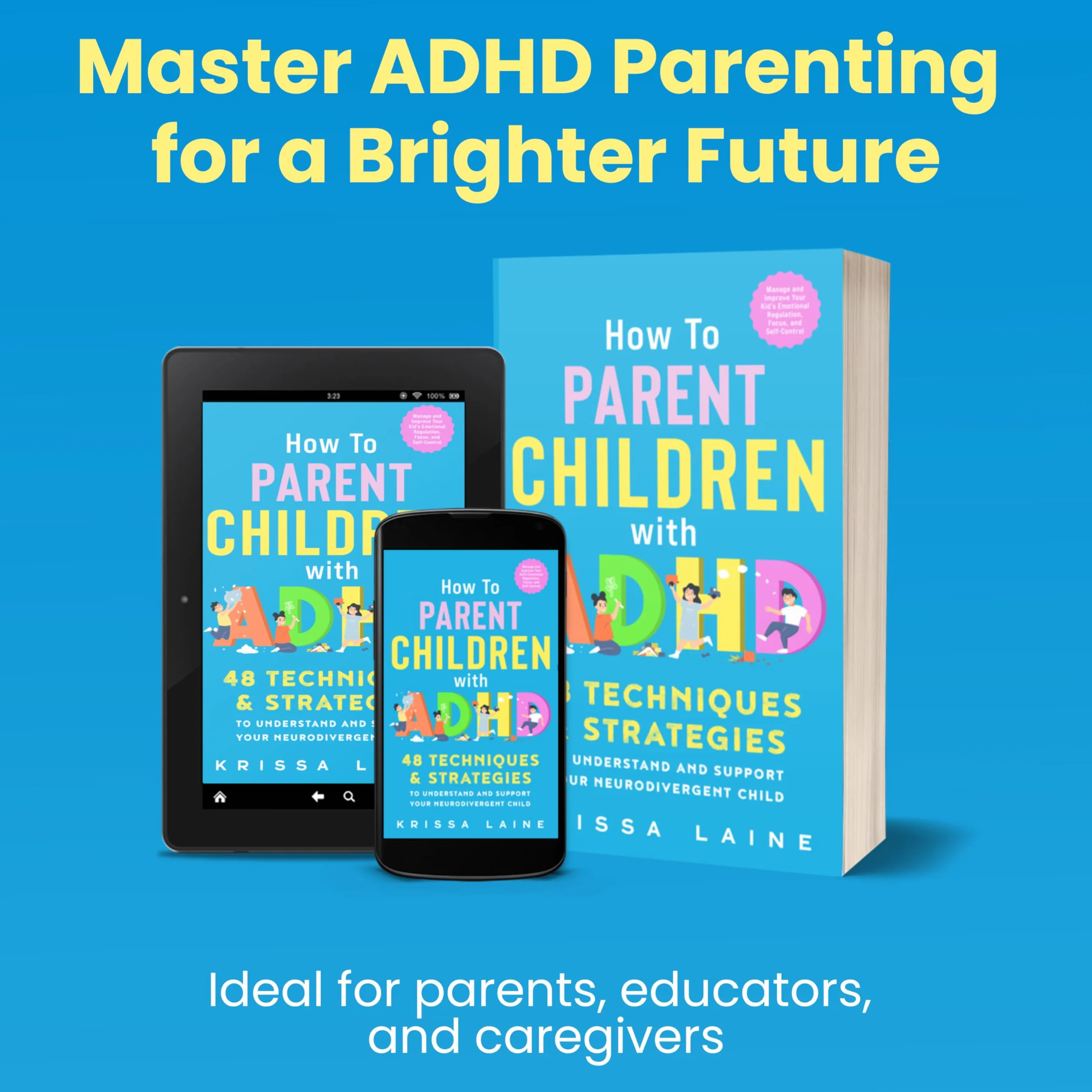 How to Parent Children with ADHD: 48 Techniques & Strategies to Understand and Support Your Neurodivergent Child. Manage and Improve Your Kid’s Emotional Regulation, Focus, and Self-Control