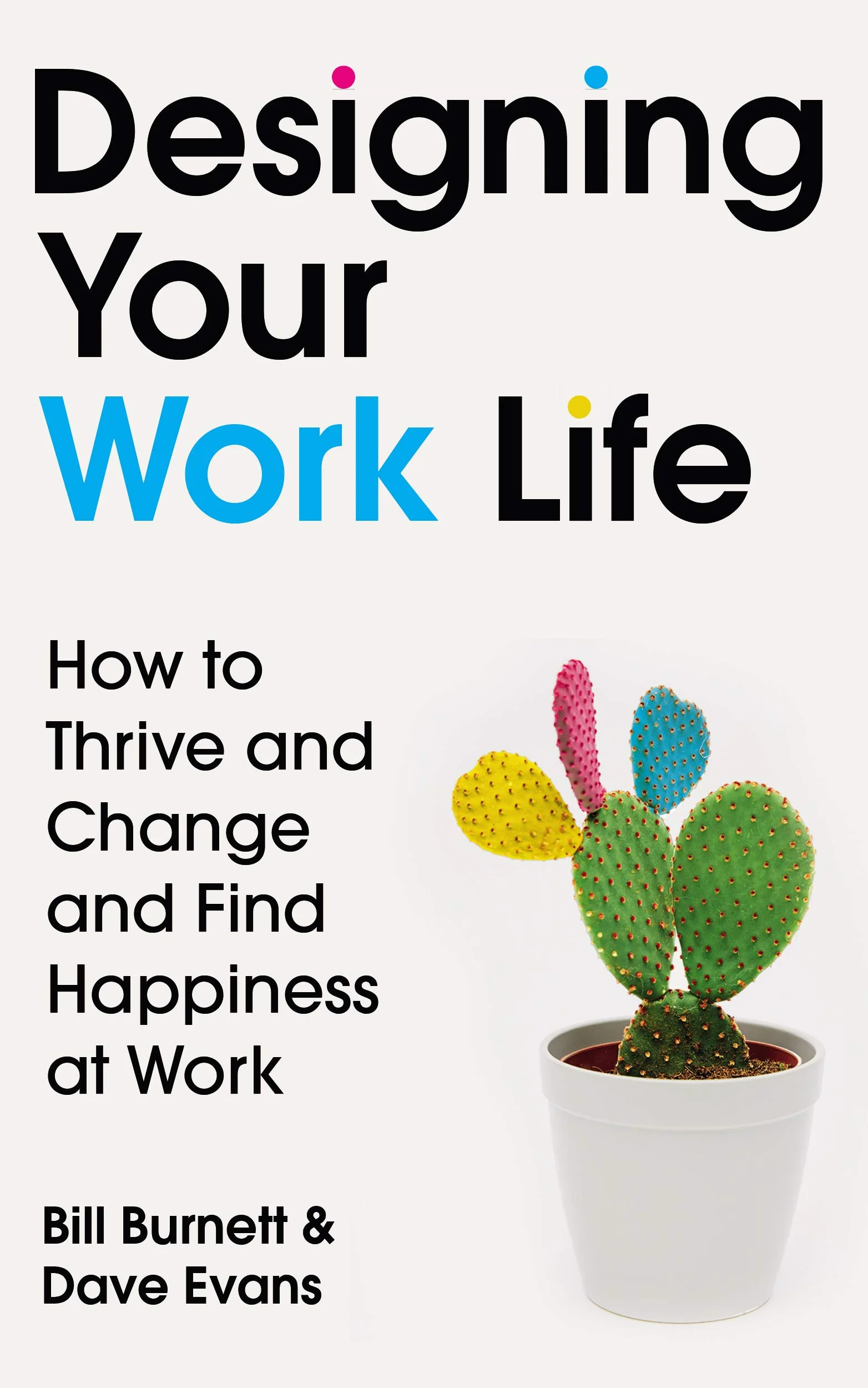 Designing Your Work Life: How to Thrive and Change and Find Happiness at Work