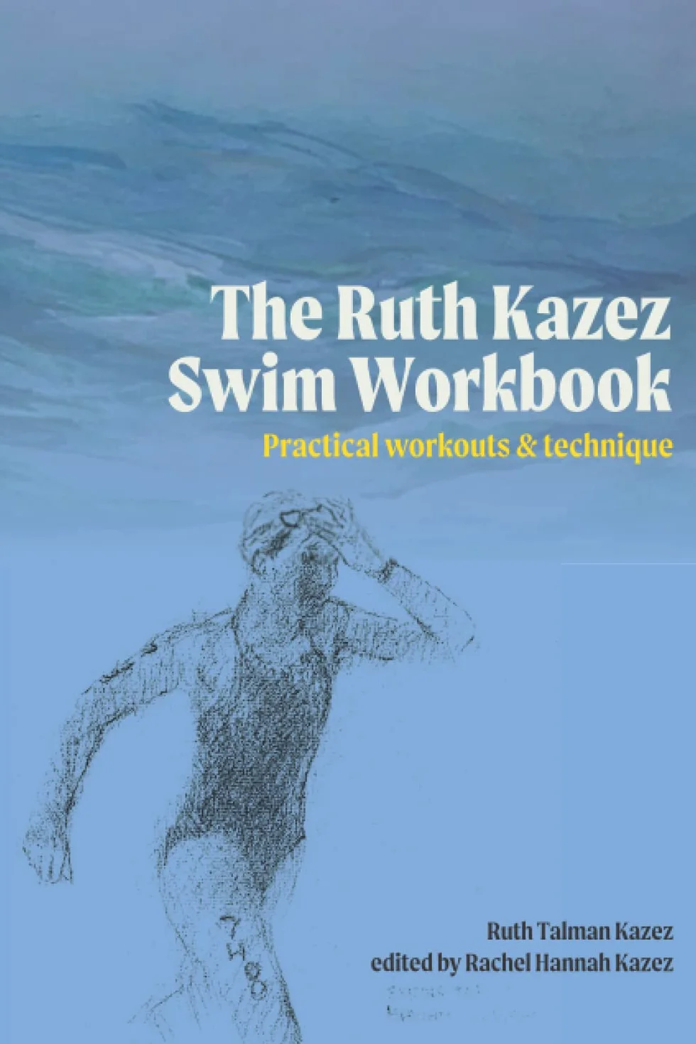 The Ruth Kazez Swim Workbook: Practical Workouts & Technique