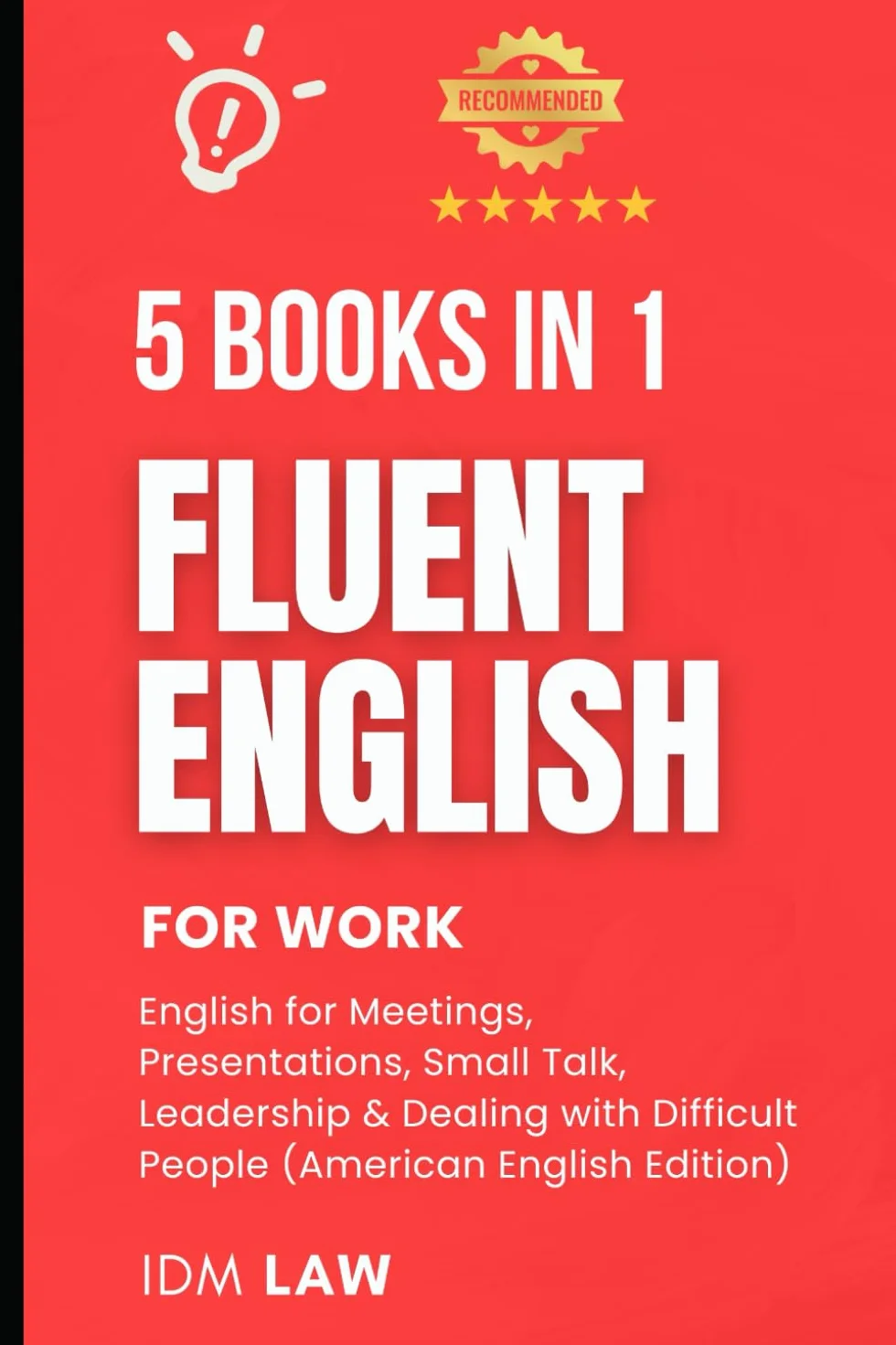Fluent English for Work: 5 Books in 1 – English for Meetings, Presentations, Small Talk, Leadership & Dealing with Difficult People (ESL Workbooks for Adult Professionals): American English Edition