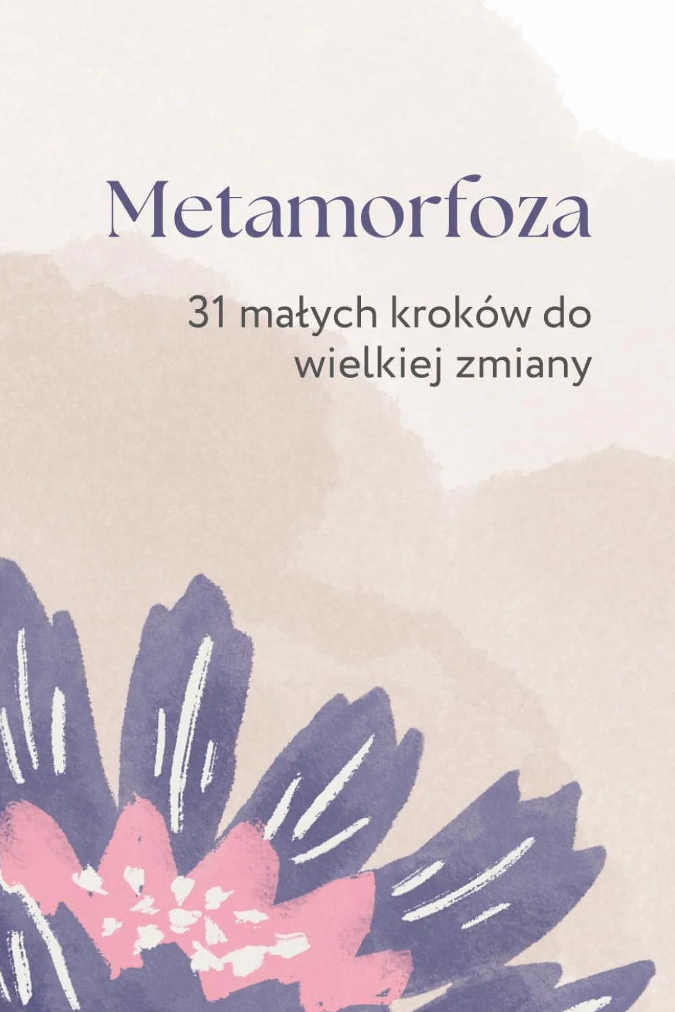 Metamorfoza: 31 małych kroków do wielkiej zmiany