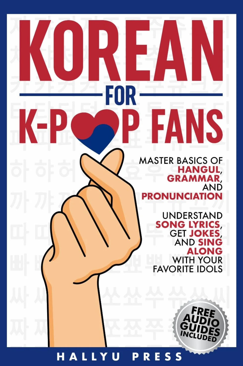 Korean for K-Pop Fans: Master Basics of Hangul, Grammar, and Pronunciation — Understand Song Lyrics, Get Jokes, and Sing Along with Your Favorite Idols