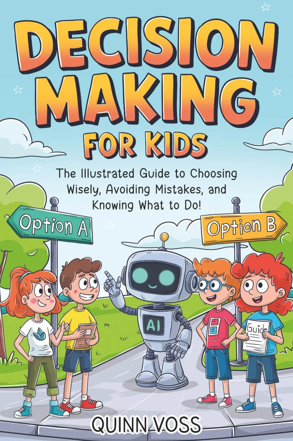 Decision-Making for Kids: The Illustrated Guide to Choosing Wisely, Avoiding Mistakes, and Knowing What to Do!