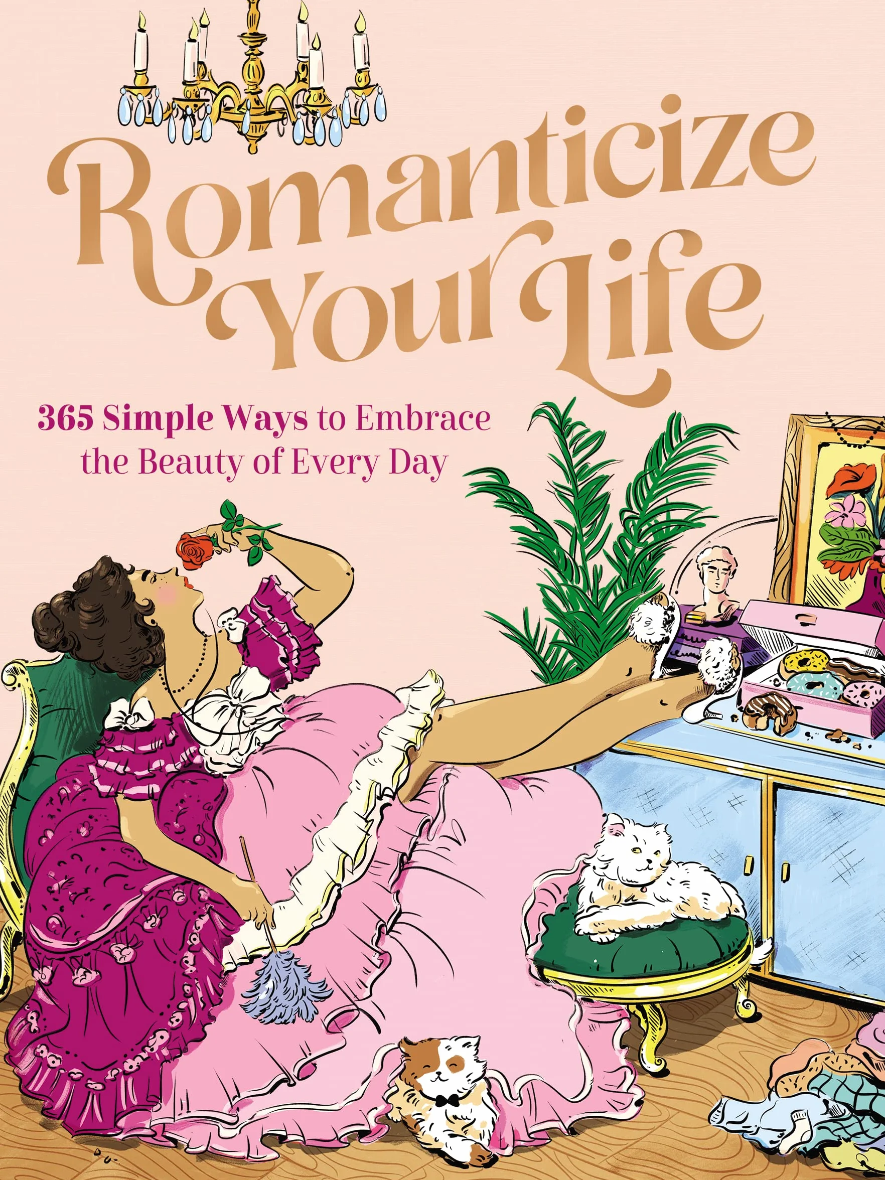Romanticize Your Life: 365 Simple Ways to Embrace the Beauty of Every Day (a Self-Care Guide to Greater Contentment, Inspiration, Purpose, Affirmation, and Personal Growth)