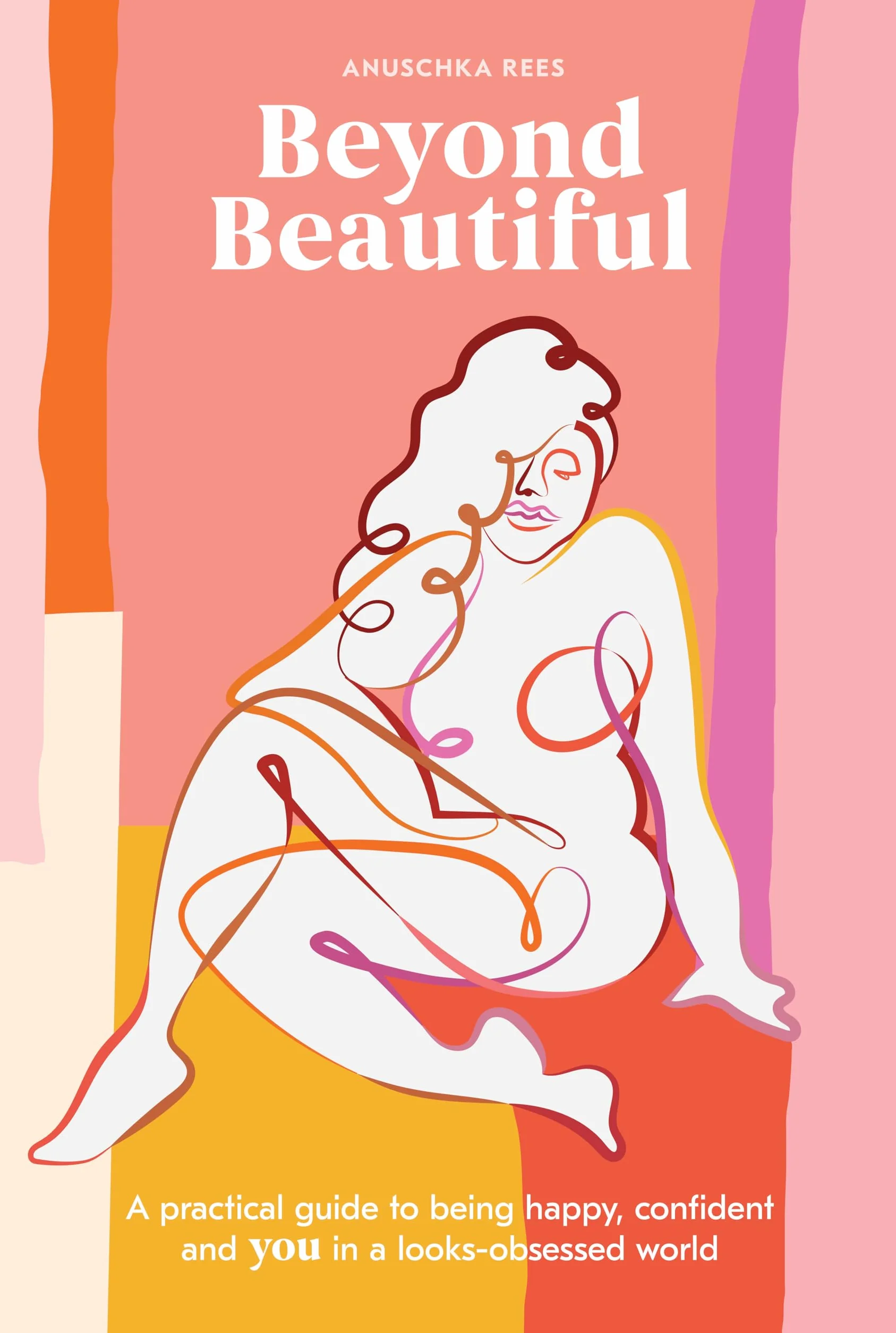 Beyond Beautiful: A Practical Guide to Being Happy, Confident, and You in a Looks-Obsessed World