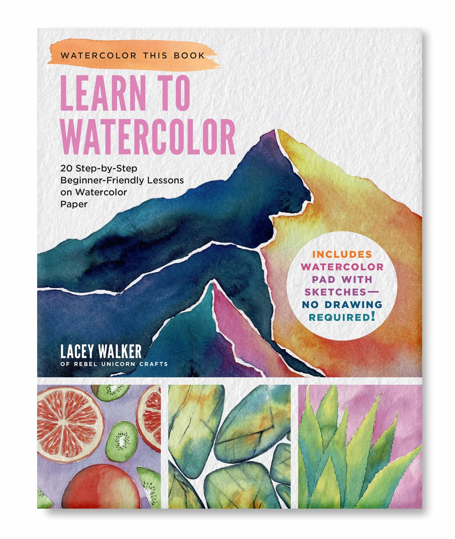 Learn to Watercolor: 20 Step-By-Step Beginner-Friendly Lessons on Watercolor Paper - Includes Watercolor Pad with Sketches - No Drawing Required!