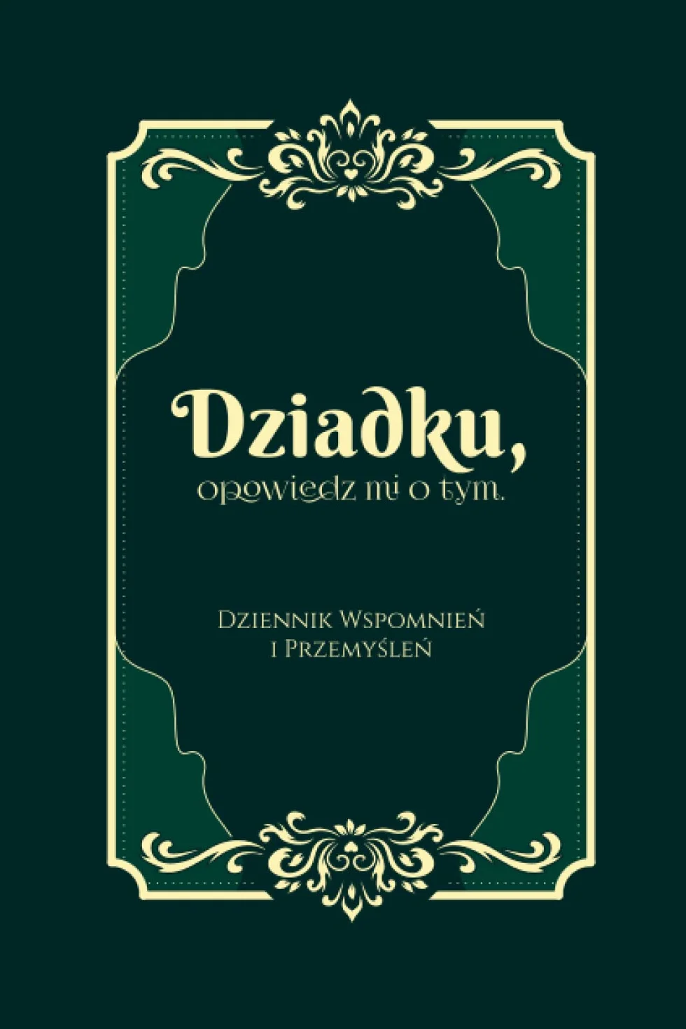 Dziadku, opowiedz mi o tym. Chcę poznać Twoją Historię: Wyjątkowa książka do uzupełniania dla Dziadka