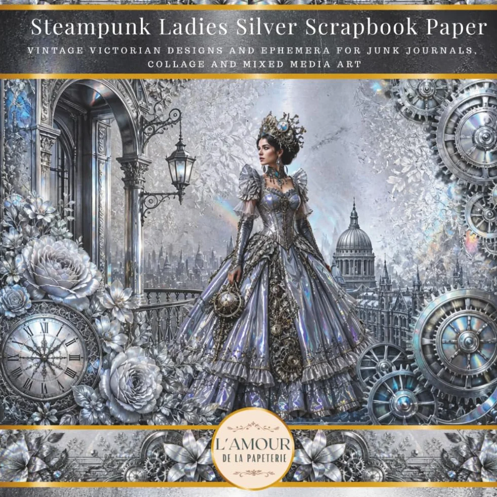 Steampunk Ladies Silver Scrapbook Paper: Vintage Victorian Designs And Ephemera For Junk Journals, Collage & Mixed Media Art