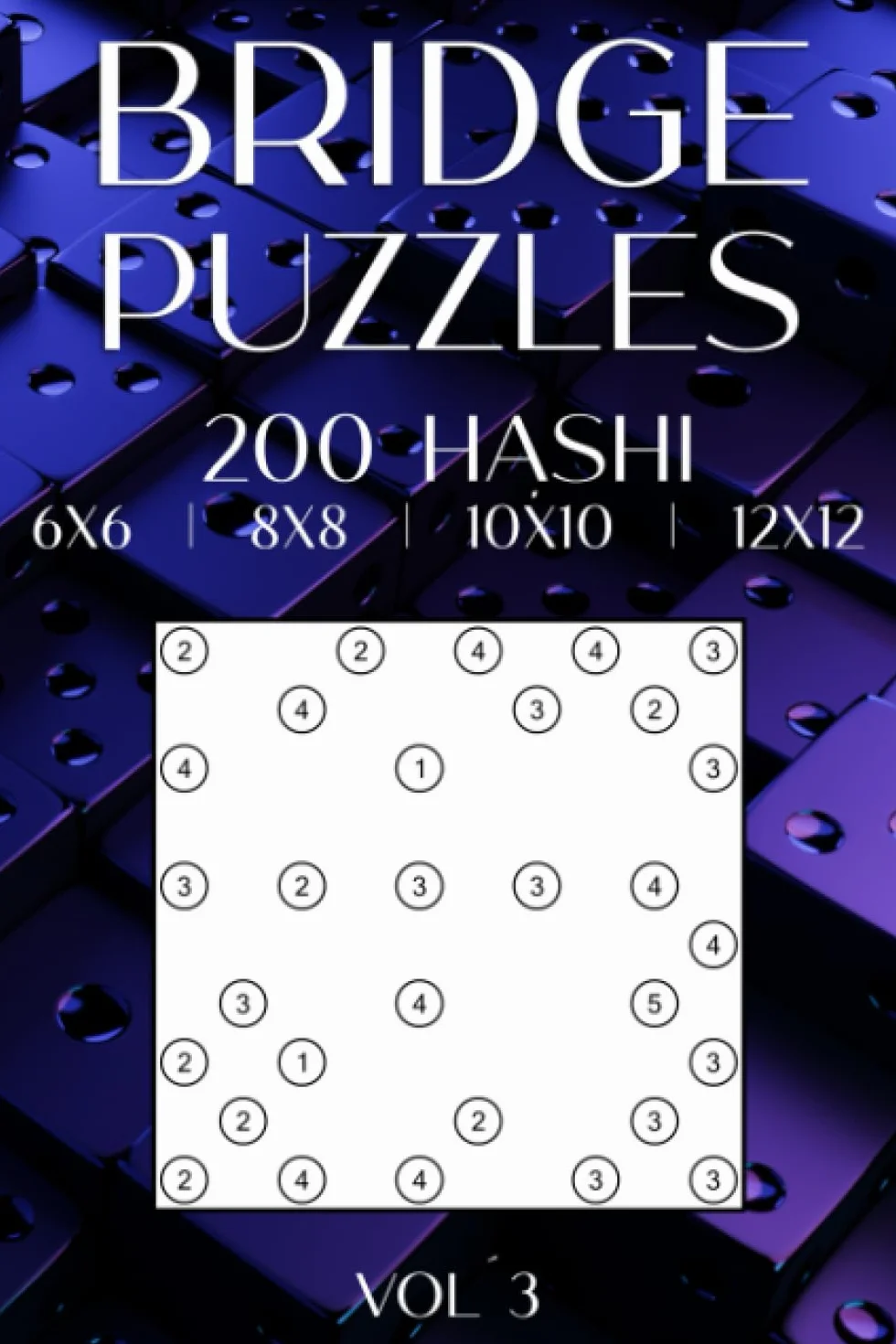 Hashi Bridges for Adults: 200 Hashiwokakero Puzzles in 6x6, 8x8, 10x10, & 12x12 Grids