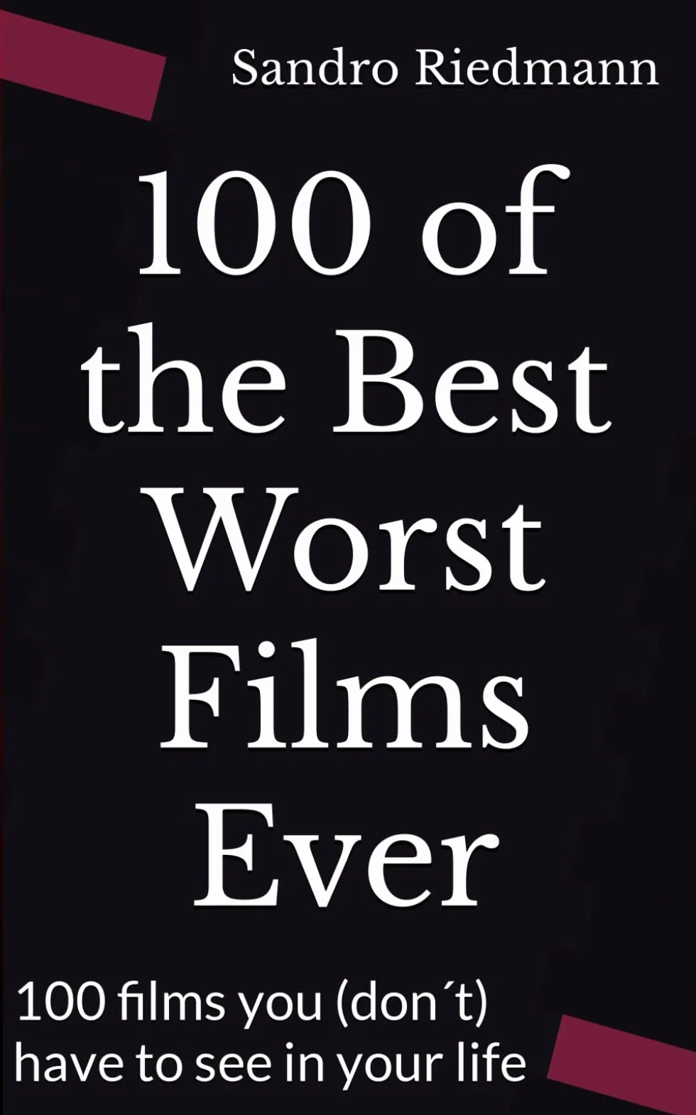 100 of the Best Worst Films Ever: 100 films you (don´t) have to see in your life