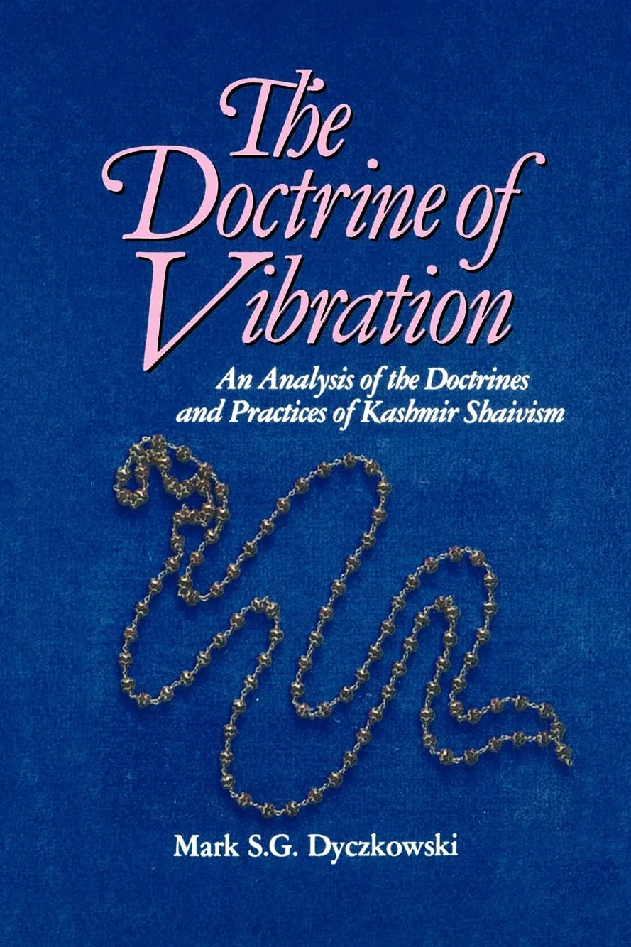 The Doctrine of Vibration: An Analysis of the Doctrines and Practices Associated with Kashmir Shaivism