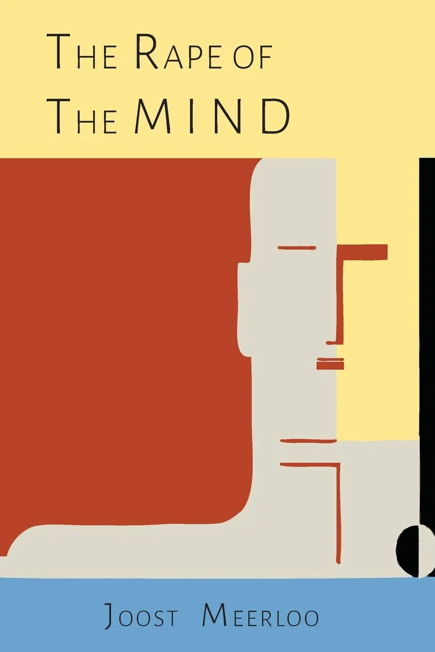 The Rape of the Mind: The Psychology of Thought Control, Menticide, and Brainwashing