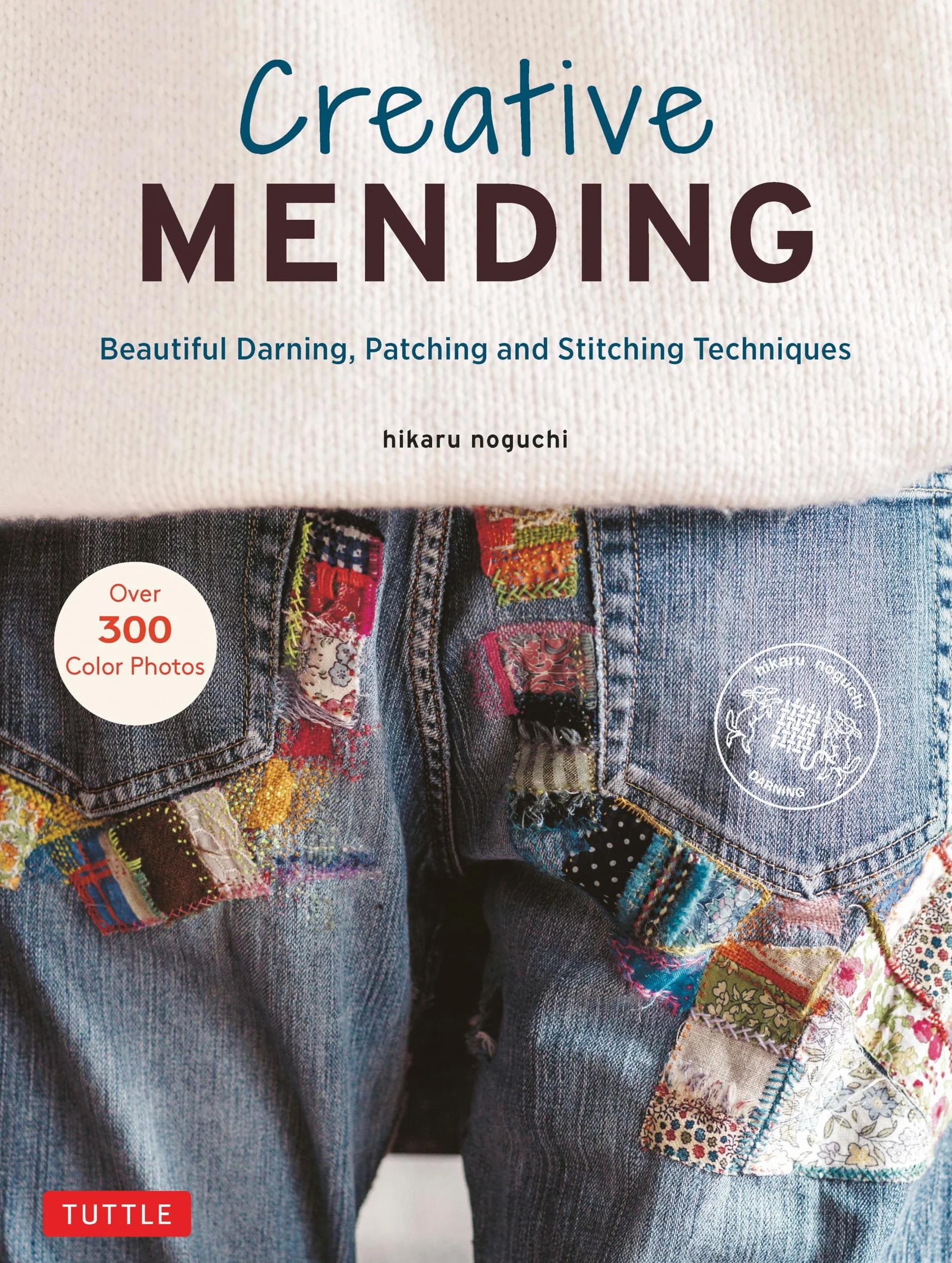 Creative Mending: Beautiful Darning, Patching and Stitching Techniques (Over 300 Color Photos)