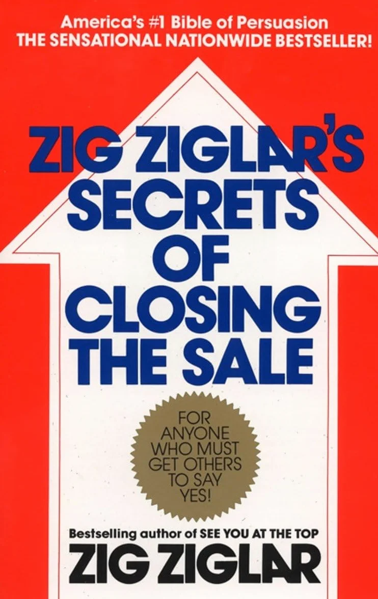 Zig Ziglar's Secrets of Closing the Sale: For Anyone Who Must Get Others to Say Yes!