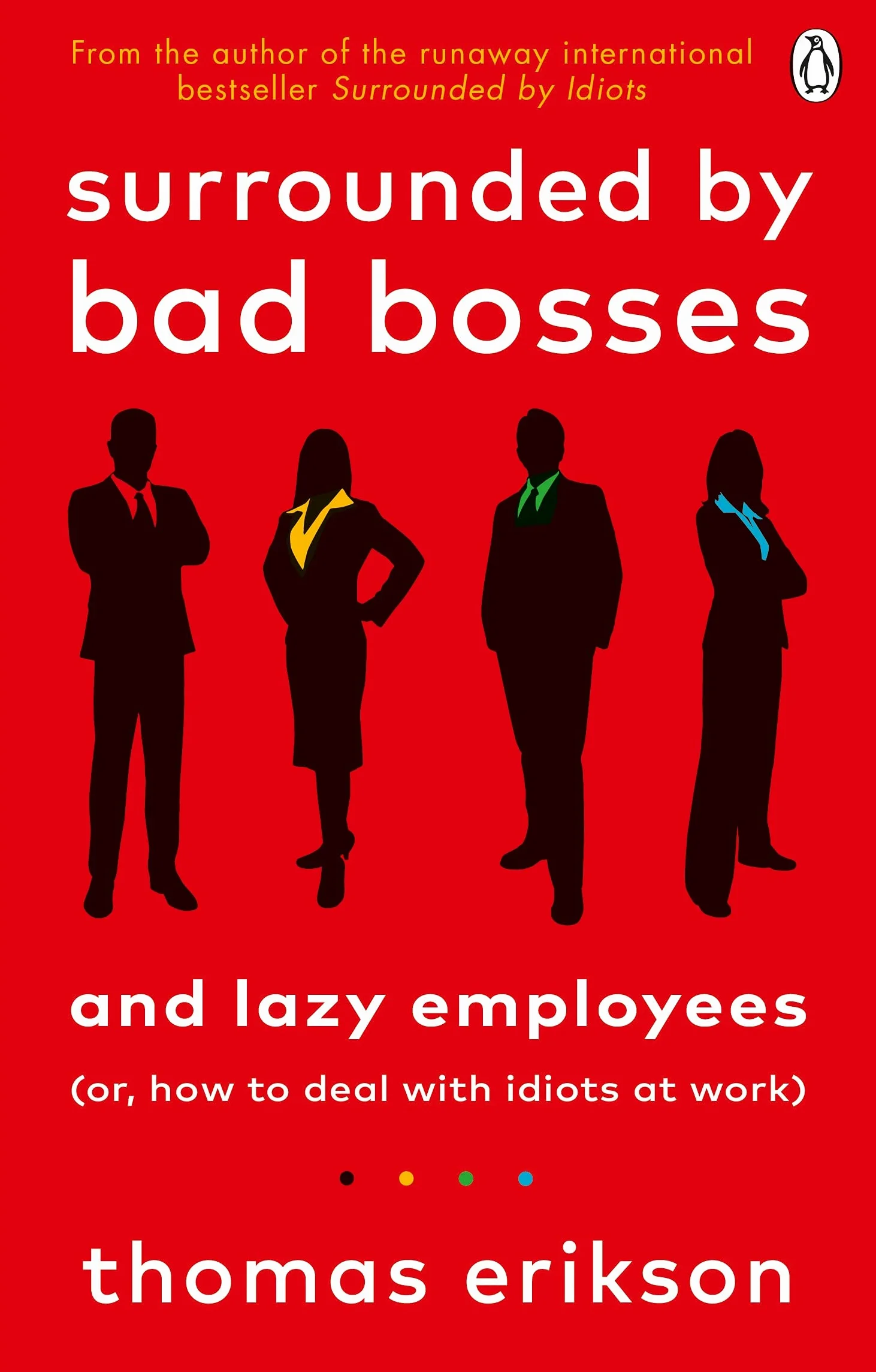 Surrounded by Bad Bosses and Lazy employees: How to Deal with Bad Managers and Colleagues, from the Bestselling Author of Surrounded by Idiots