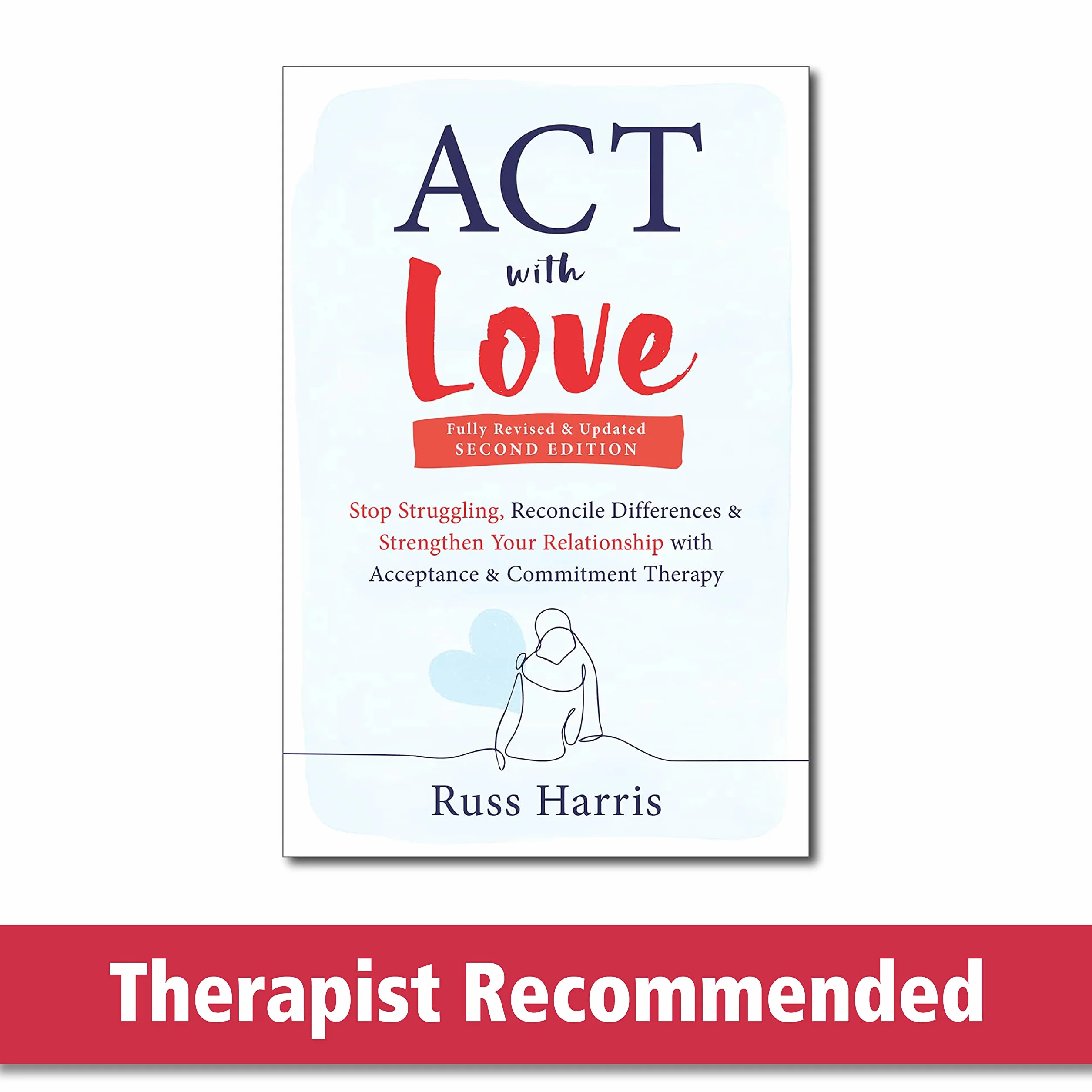 ACT with Love: Stop Struggling, Reconcile Differences, and Strengthen Your Relationship with Acceptance and Commitment Therapy