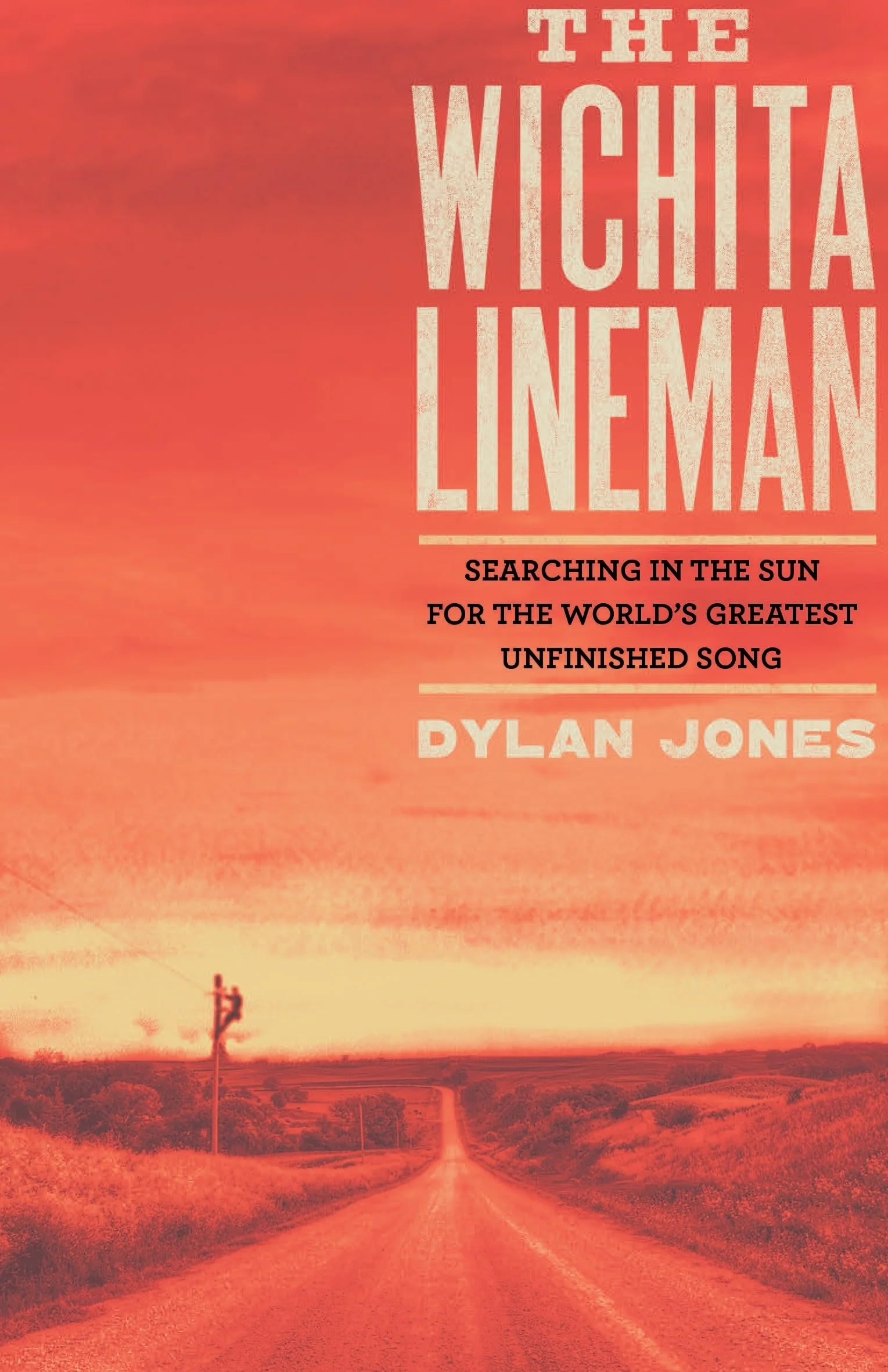 The Wichita Lineman: Searching in the Sun for the World's Greatest Unfinished Song