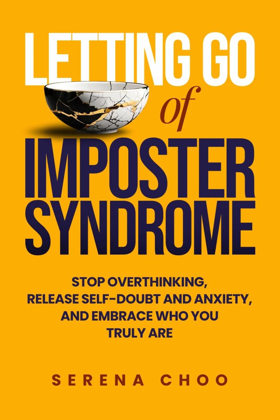 Letting Go of Imposter Syndrome: Stop Overthinking, Release Self-Doubt and Anxiety, and Embrace Who You Truly Are: 1