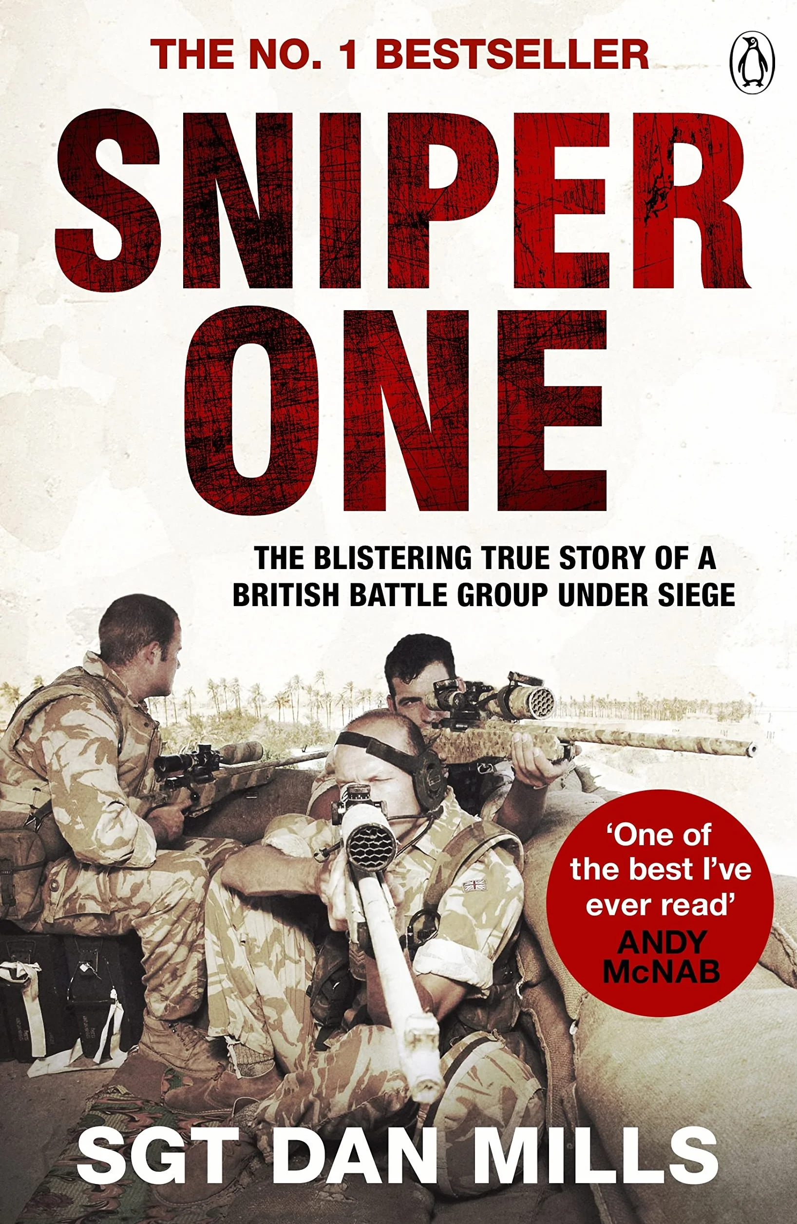 Sniper One: The Blistering True Story Of A British Battle Group Under Siege: ‘The Best I’ve Ever Read’ – Andy McNab