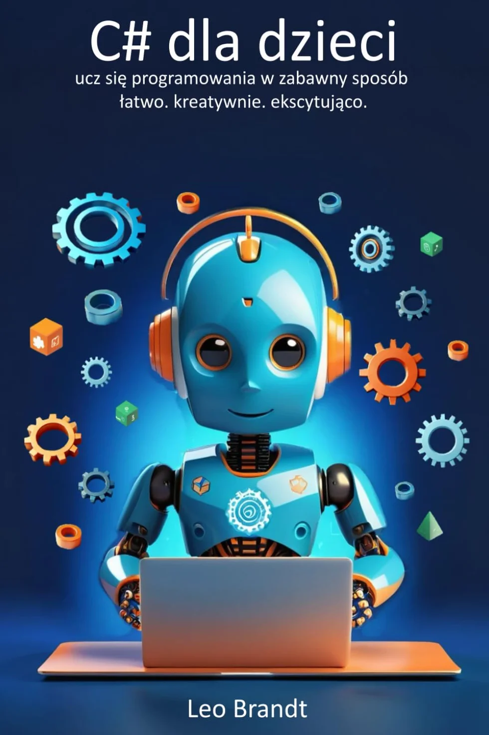 C# dla dzieci: ucz się programowania w zabawny sposób – łatwo. kreatywnie. ekscytująco.: Pełny przewodnik krok po kroku do programowania w C# – zabawny, praktyczny i pełen prawdziwych projektów