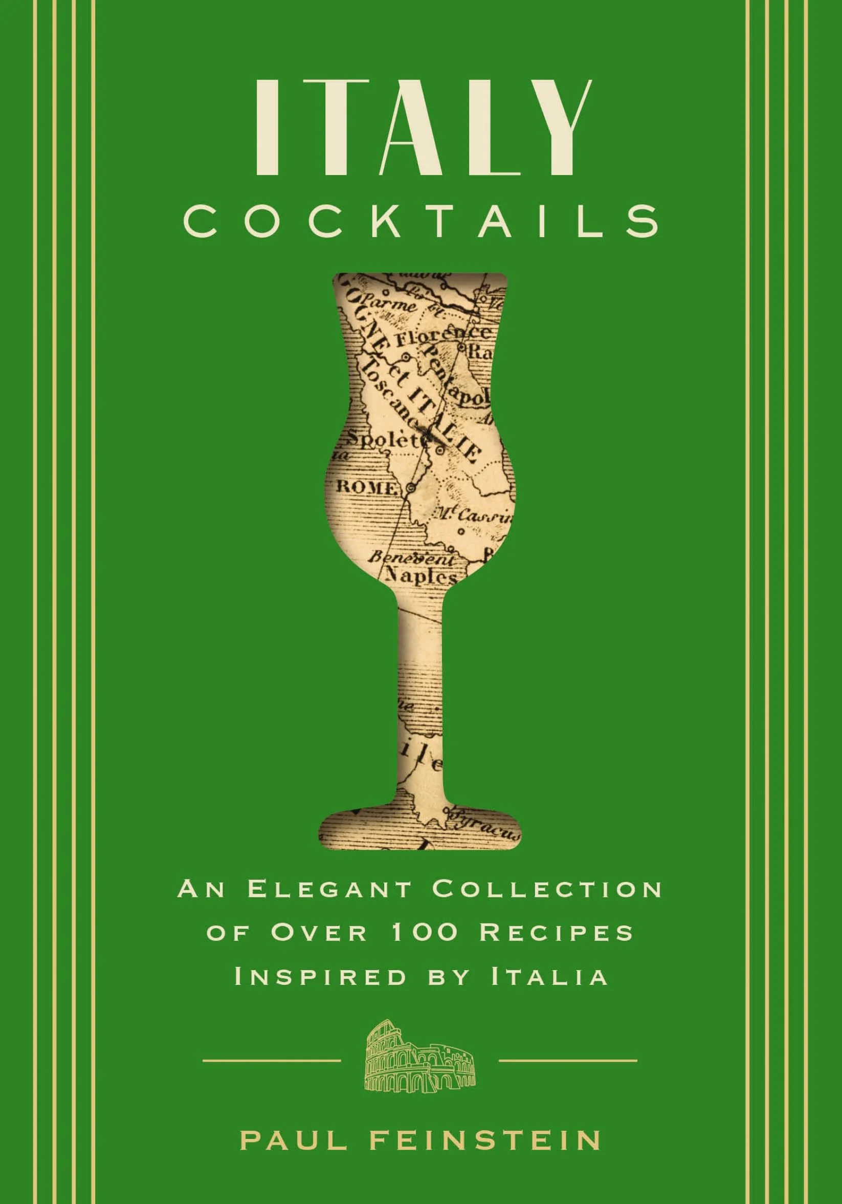 Italy Cocktails: An Elegant Collection of Over 100 Recipes Inspired by Italia
