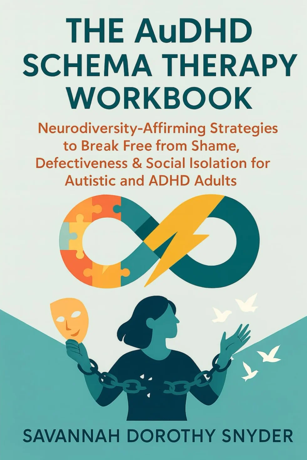 The AuDHD Schema Therapy Workbook: Neurodiversity-Affirming Strategies to Break Free from Shame, Defectiveness & Social Isolation for Autistic and ADHD Adults