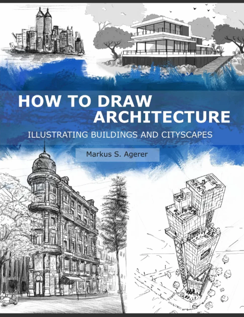 How to Draw Architecture: Illustrating Buildings and Cityscapes