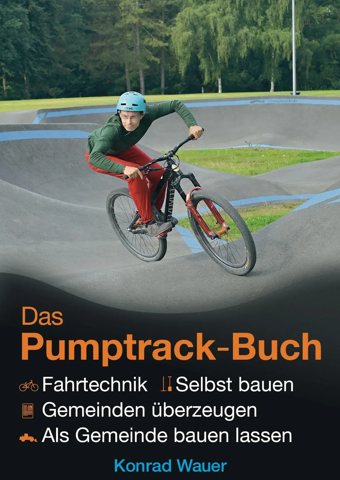 Das Pumptrack-Buch: + Fahrtechnik + selbst bauen + Gemeinden überzeugen + als Gemeinde bauen lassen
