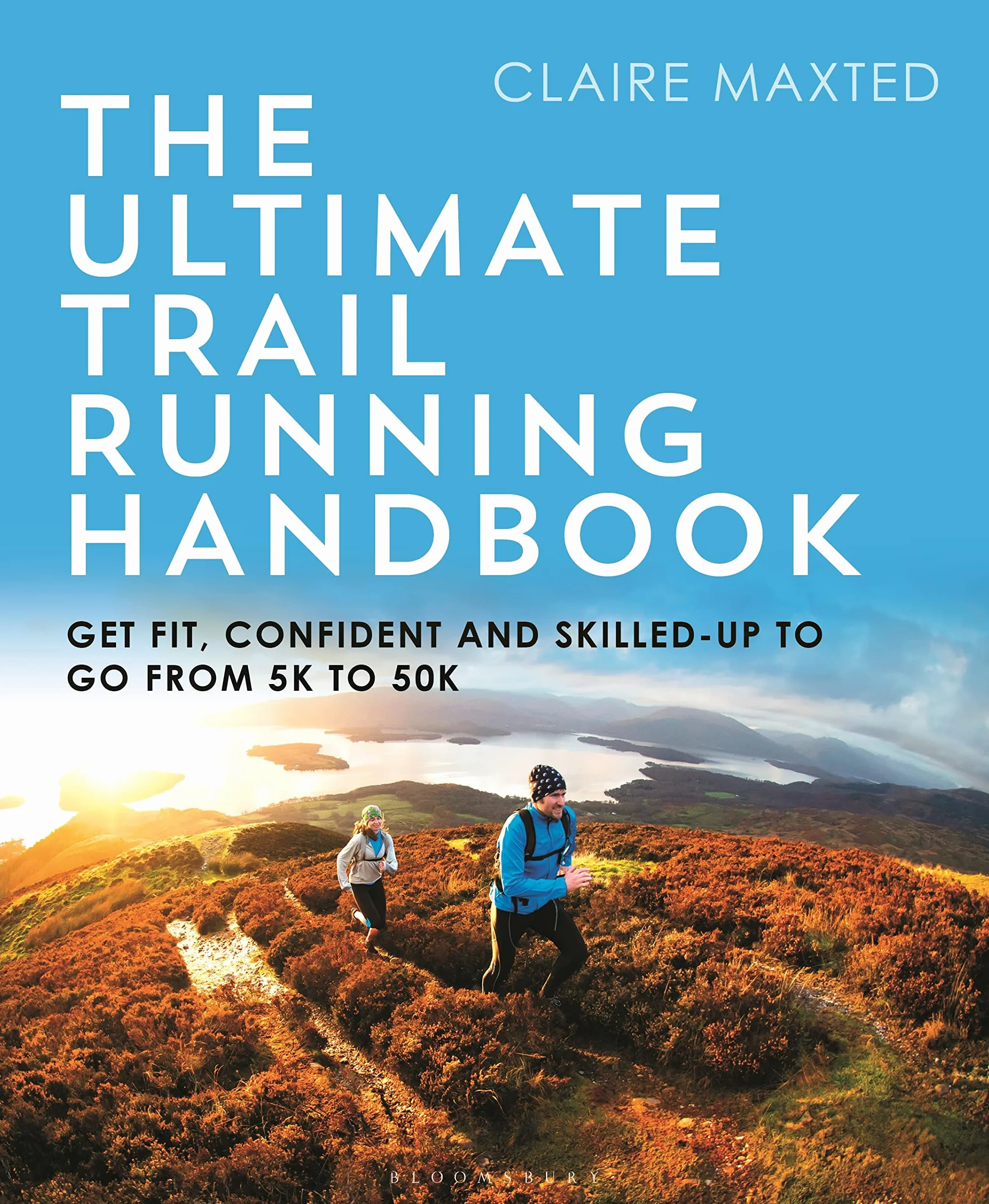 The Ultimate Trail Running Handbook: Get fit, confident and skilled-up to go from 5k to 50k