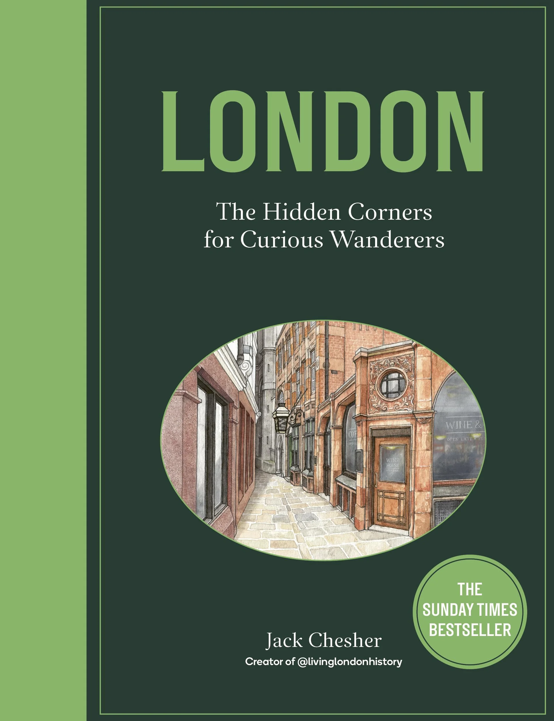 London: The Hidden Corners for Curious Wanderers: The Sunday Times Bestseller
