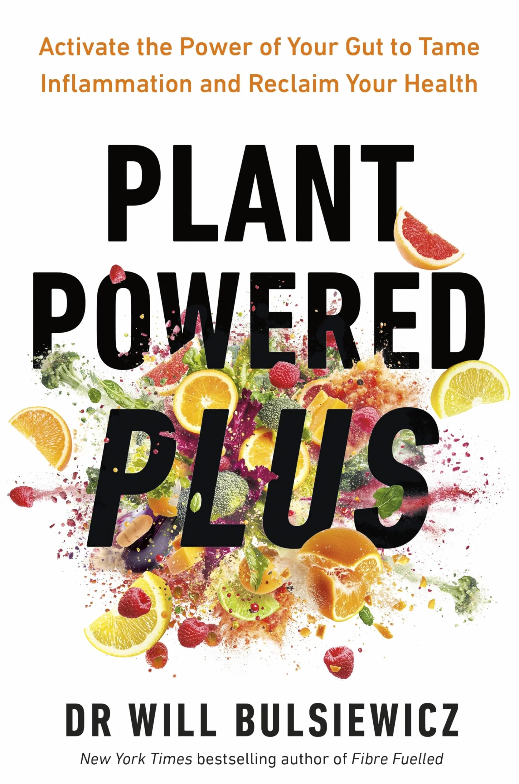 Plant Powered Plus: Activate the Power of Your Gut to Tame Inflammation and Reclaim Your Health from the Bestselling Author of Fibre Fuelled