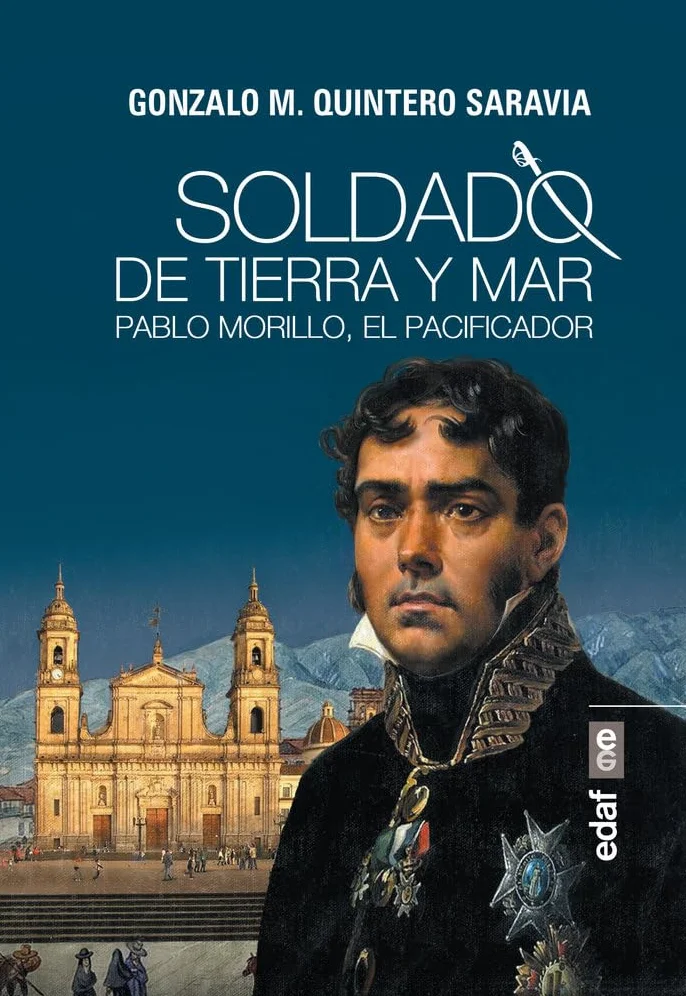 Soldado de Tierra Y Mar: Pablo Morillo, el Pacificador
