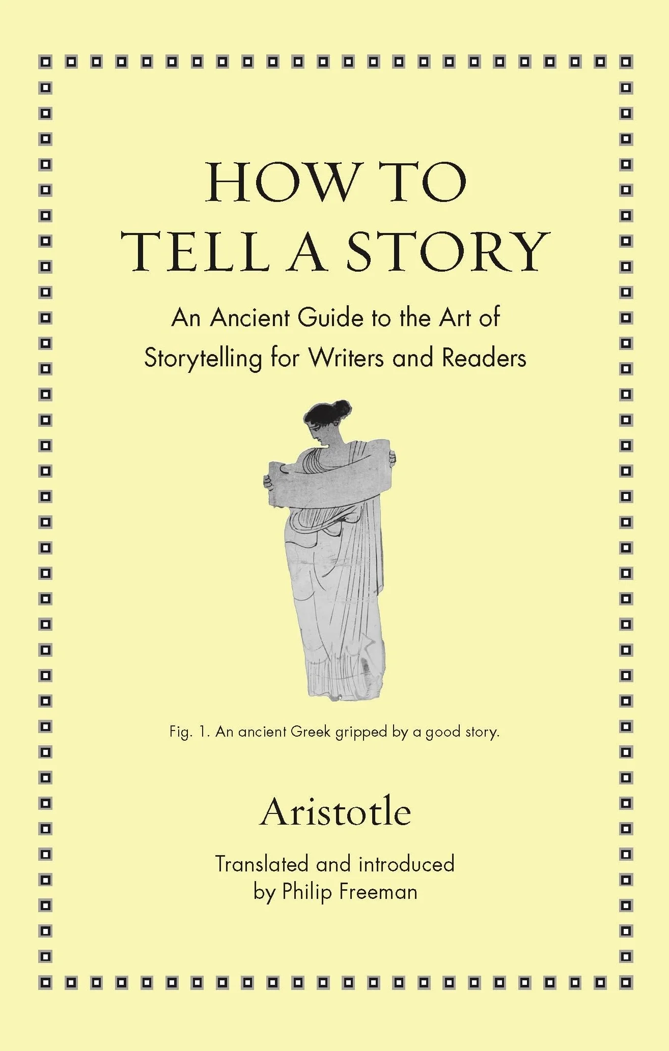 How to Tell a Story: An Ancient Guide to the Art of Storytelling for Writers and Readers