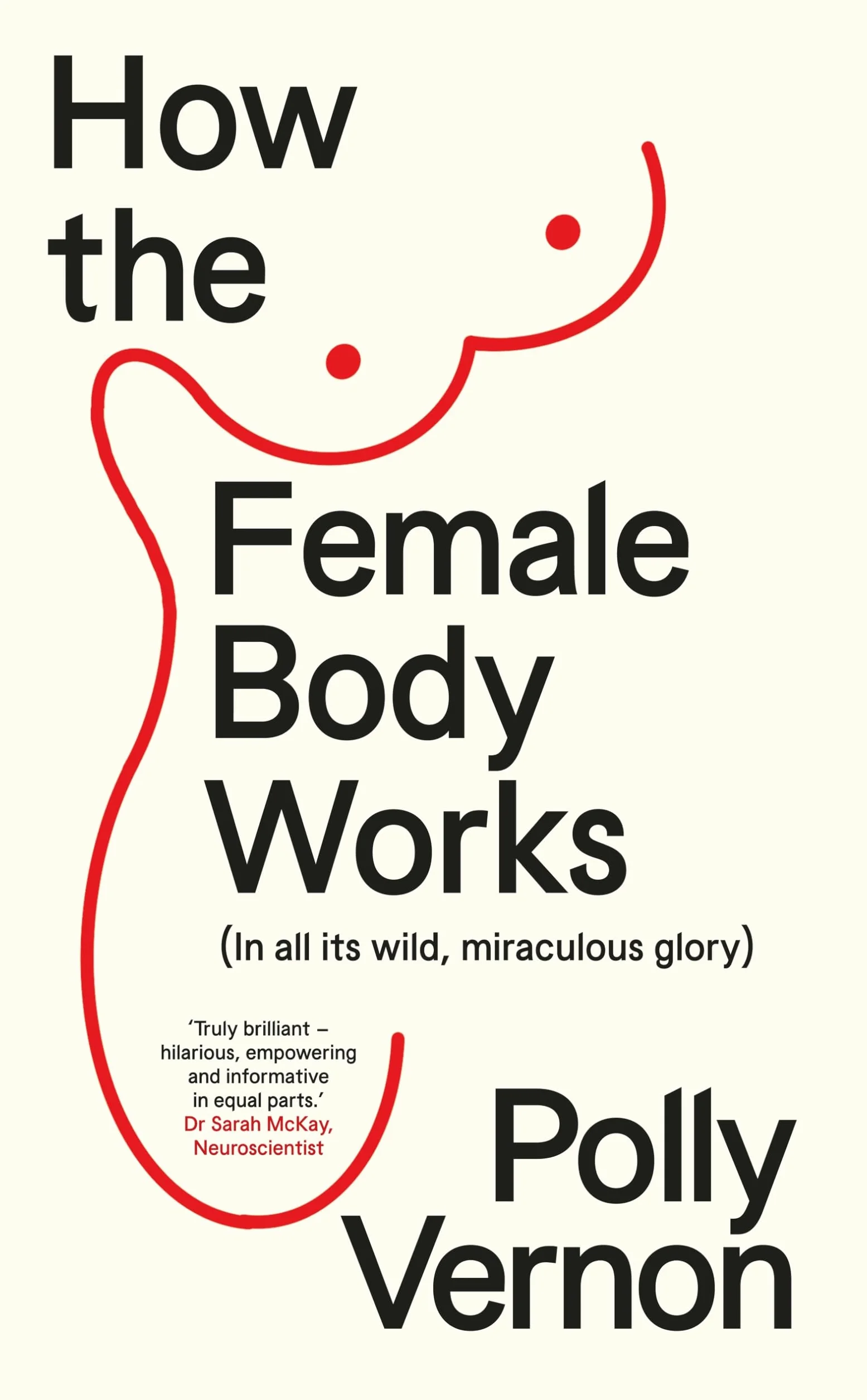 How the Female Body Works: (In all its wild, miraculous glory)
