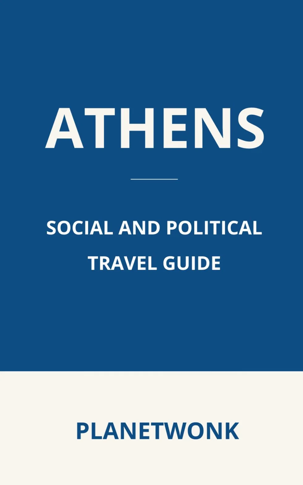 Athens Social and Political Travel Guide: Discover Modern History, Politics, and Society on Foot in Athens, Greece