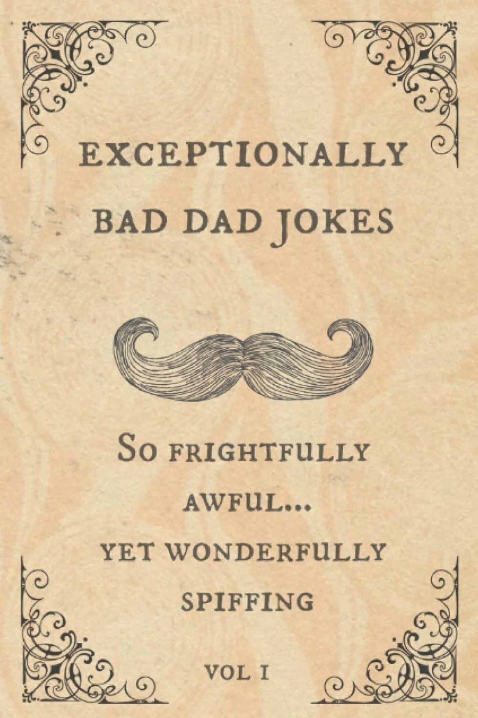 Exceptionally Bad Dad Jokes: So frightfully awful.. yet wonderfully spiffing